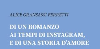 Di un romanzo ai tempi di Instagram, e di una storia d’amore, il nuovo romanzo di Alice Gransassi Ferretti.