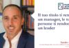 Il tuo titolo ti rende un manager, le tue persone ti rendono un leader.