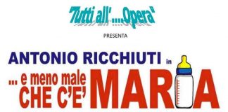 E meno male che c’è Maria, sabato 23 al Teatro Repower di Assago.