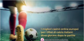 I migliori casinò online europei per i tifosi di calcio italiani: dove giocare dopo le partite.