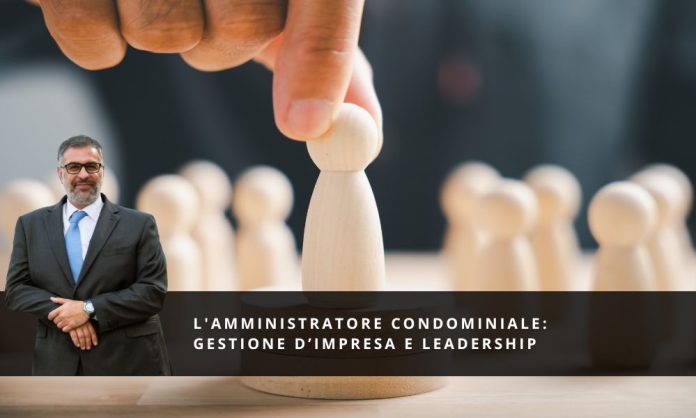 L'Amministratore Condominiale Gestione d’Impresa e Leadership