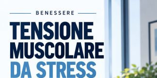 Tensione muscolare da stress: sintomi, cause e consigli per alleviarla