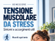 Tensione muscolare da stress: sintomi, cause e consigli per alleviarla